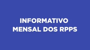 INFORME MENSAL DOS RPPS – Edição LV – MAR 2025